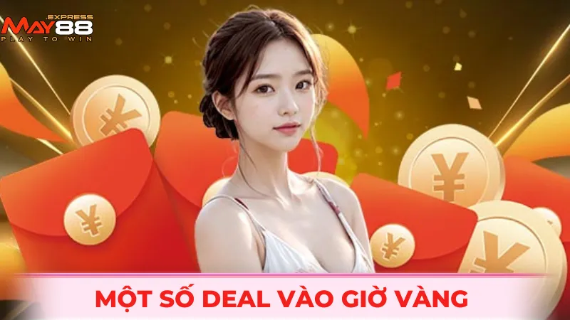 Một số deal vào giờ vàng của nhà cái